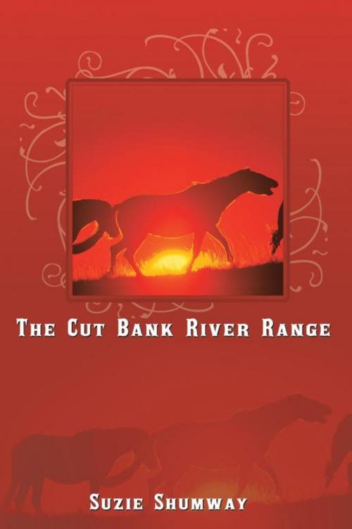 Cover of the book The Cut Bank River Range by Suzie Shumway, AuthorHouse