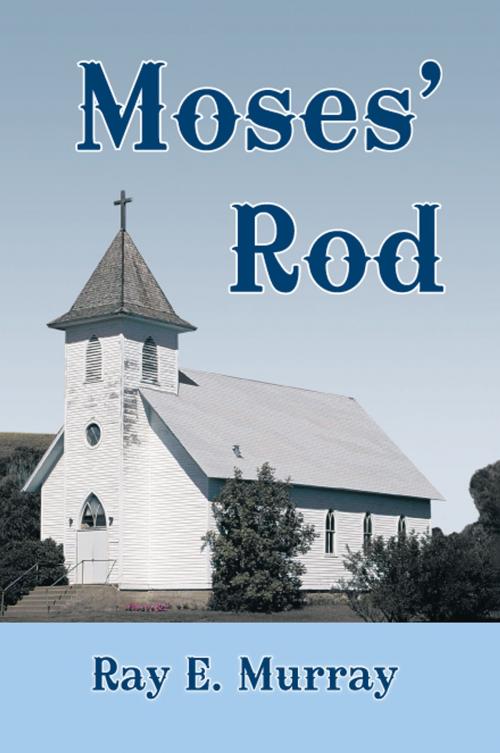 Cover of the book Moses' Rod by Ray E. Murray, AuthorHouse