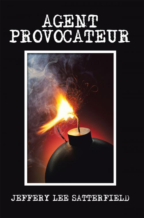 Cover of the book Agent Provocateur by Jeffery Lee Satterfield, AuthorHouse