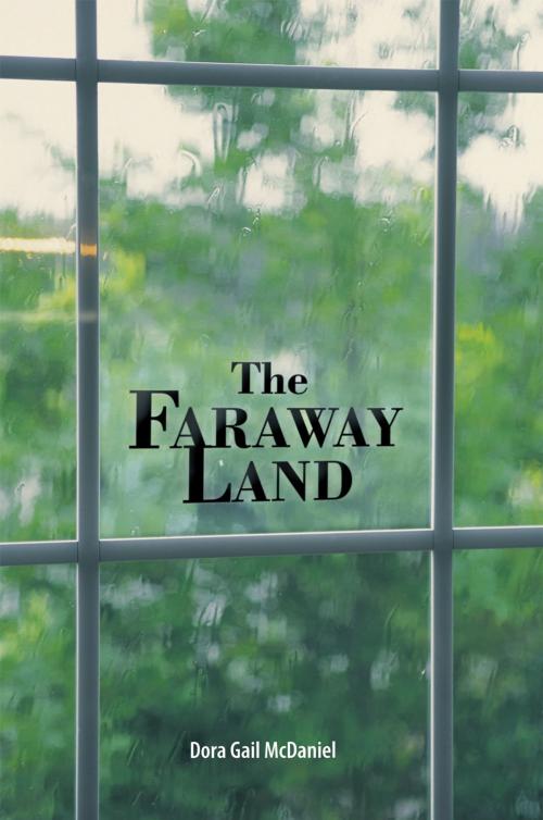 Cover of the book The Faraway Land by Dora Gail McDaniel, WestBow Press