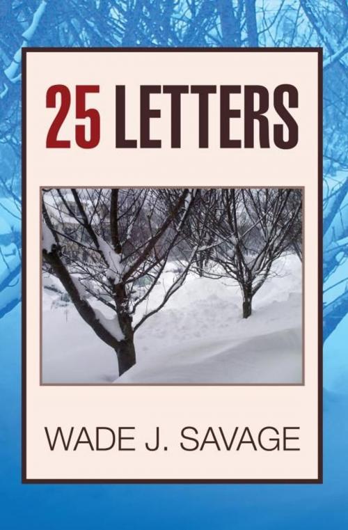 Cover of the book 25 Letters by Wade J. Savage, Xlibris US