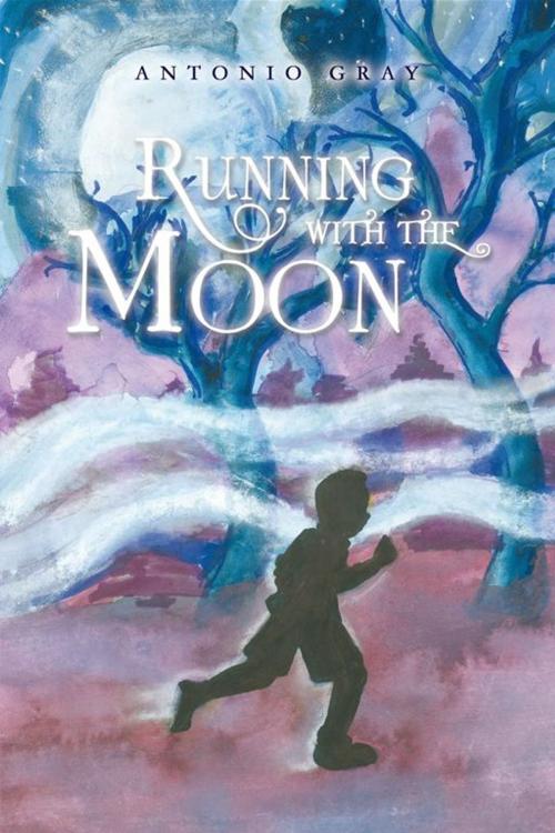 Cover of the book Running with the Moon by Antonio Gray, Xlibris US