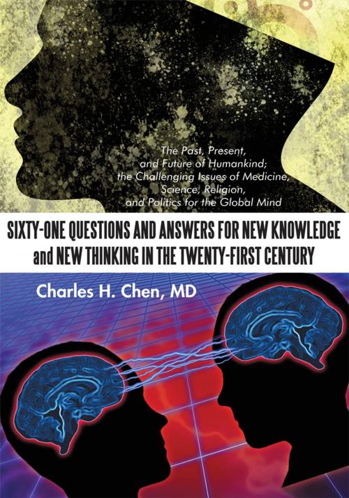 Cover of the book Sixty-One Questions and Answers for New Knowledge and New Thinking in the Twenty-First Century by Charles H. Chen MD, iUniverse