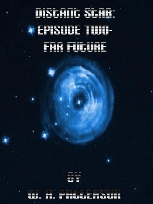 Cover of the book Distant Star: Episode Two - Far Future by W. A. Patterson, W. A. Patterson