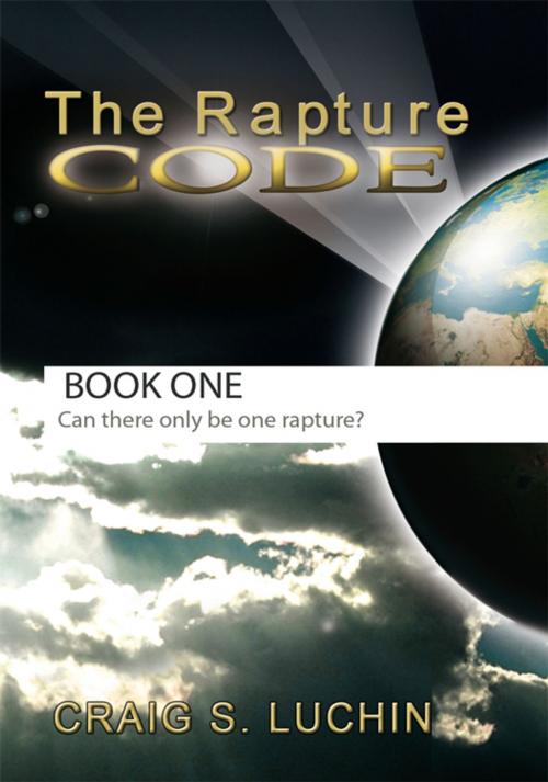 Cover of the book The Rapture Code by Craig S. Luchin, Xlibris US