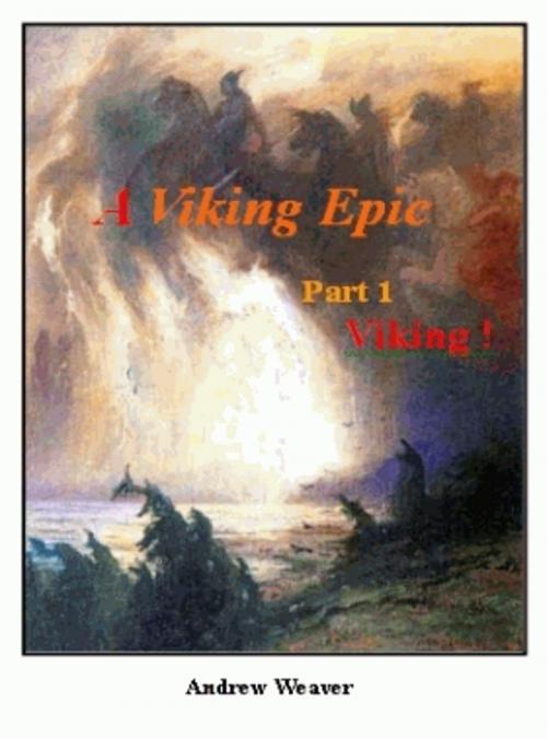 Cover of the book A Viking Epic, part 1 Viking ! by Andrew Weaver, Wilmots