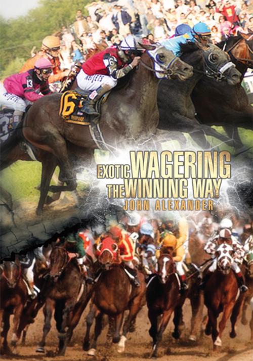 Cover of the book Exotic Wagering the Winning Way by John Alexander, Xlibris US