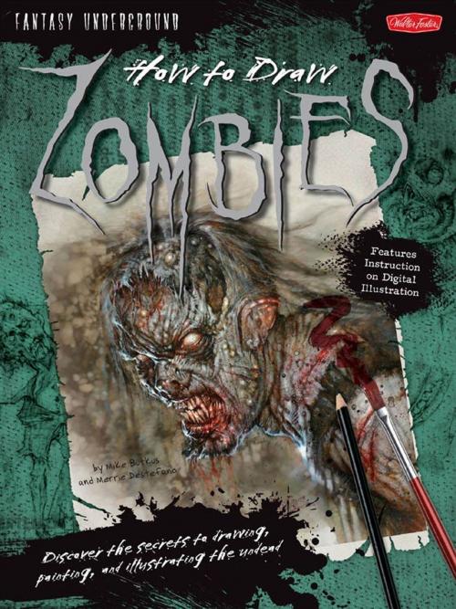 Cover of the book How to Draw Zombies: Discover the secrets to drawing, painting, and illustrating the undead by Michael Butkus, Merrie Destefano, Walter Foster