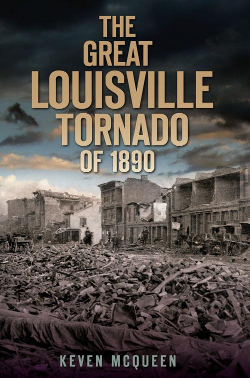 Cover of the book The Great Louisville Tornado of 1890 by Keven McQueen, Arcadia Publishing Inc.