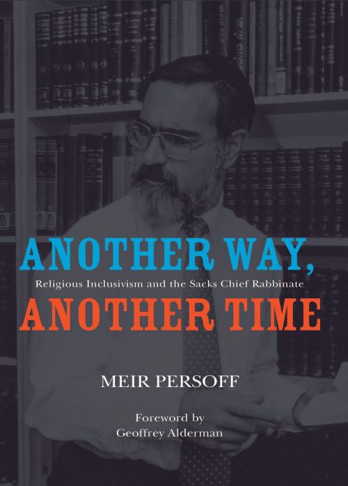 Cover of the book Another Way, Another Time: Religious Inclusivism and the Sacks Chief Rabbinate by Meir Persoff, Geoffrey Alderman, Academic Studies Press