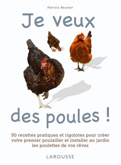 Cover of the book Je veux des poules ! by Patricia Beucher, Larousse