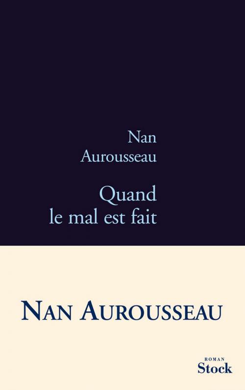 Cover of the book Quand le mal est fait by Nan Aurousseau, Stock
