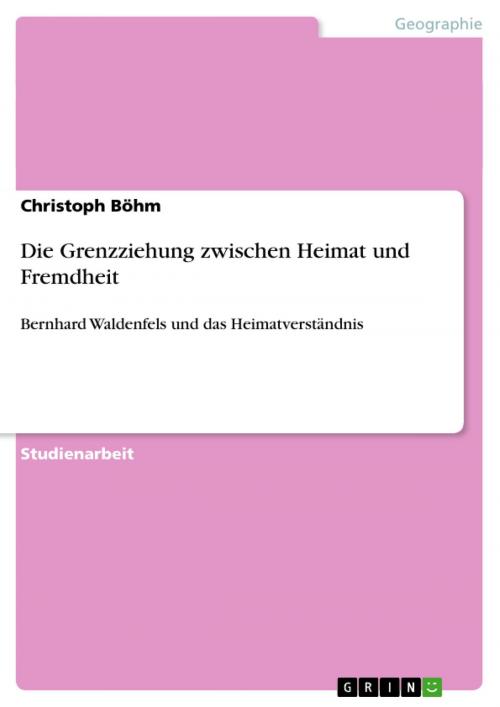 Cover of the book Die Grenzziehung zwischen Heimat und Fremdheit by Christoph Böhm, GRIN Verlag