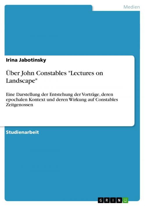 Cover of the book Über John Constables 'Lectures on Landscape' by Irina Jabotinsky, GRIN Verlag