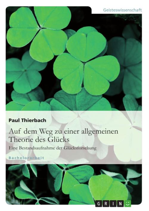 Cover of the book Auf dem Weg zu einer allgemeinen Theorie des Glücks by Paul Thierbach, GRIN Verlag