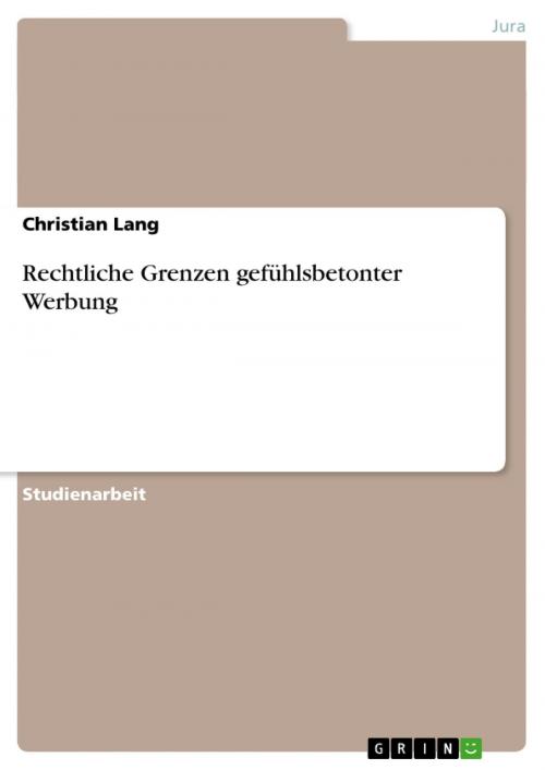 Cover of the book Rechtliche Grenzen gefühlsbetonter Werbung by Christian Lang, GRIN Verlag