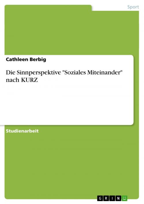 Cover of the book Die Sinnperspektive 'Soziales Miteinander' nach KURZ by Cathleen Berbig, GRIN Verlag