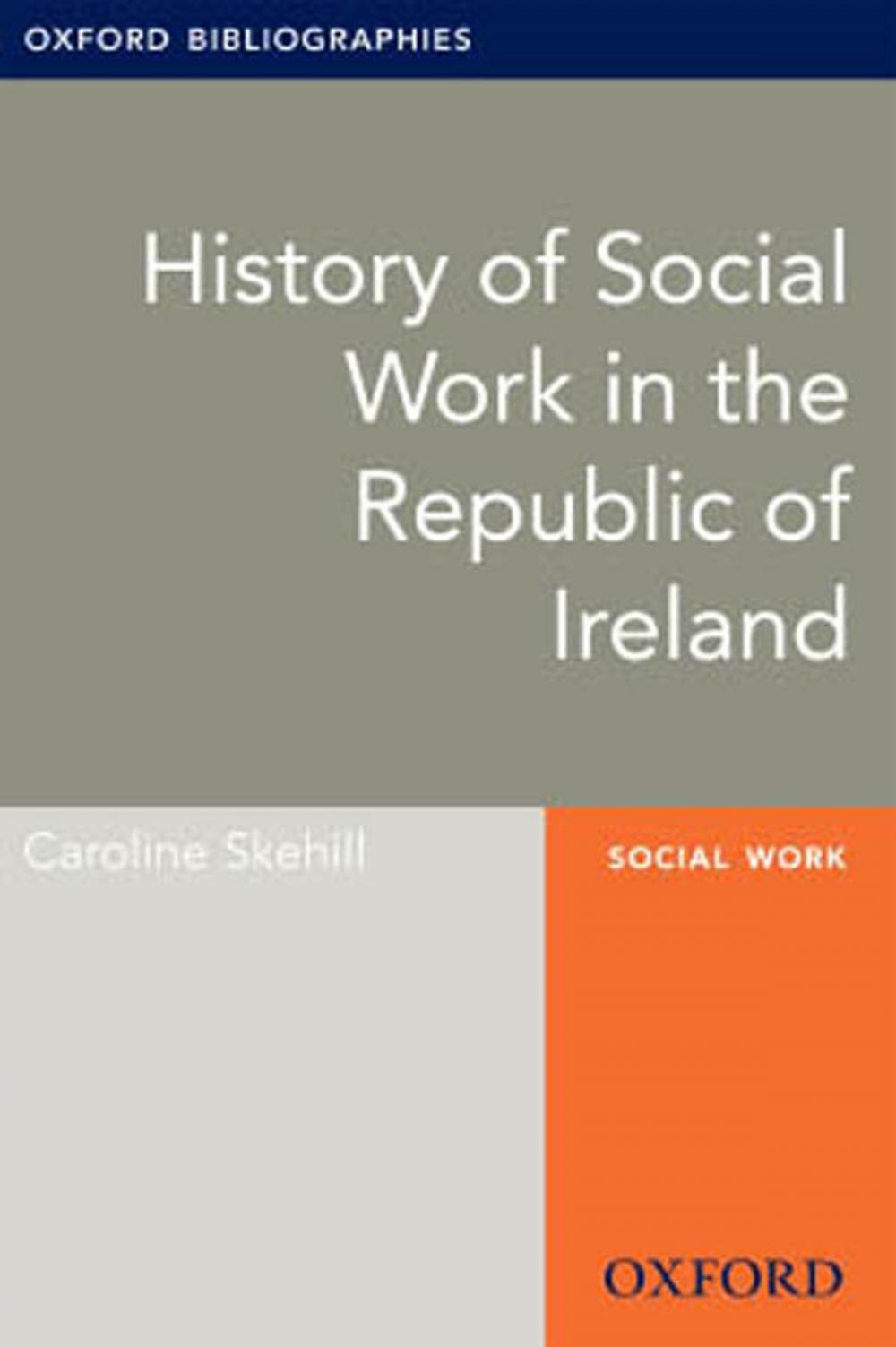 Big bigCover of History of Social Work in the Republic of Ireland: Oxford Bibliographies Online Research Guide