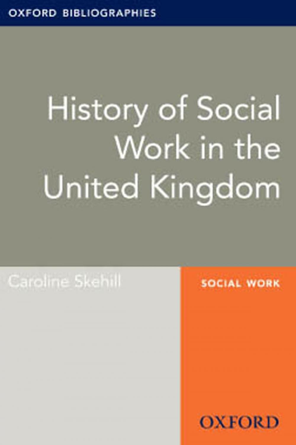 Big bigCover of History of Social Work in the United Kingdom: Oxford Bibliographies Online Research Guide