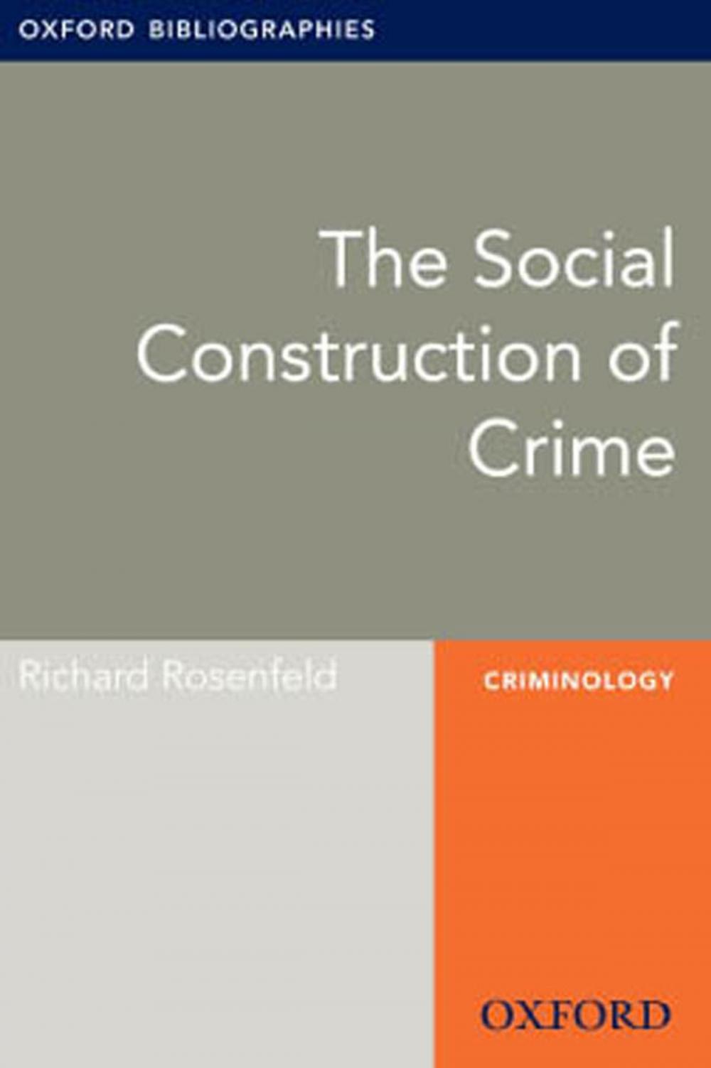 Big bigCover of The Social Construction of Crime: Oxford Bibliographies Online Research Guide