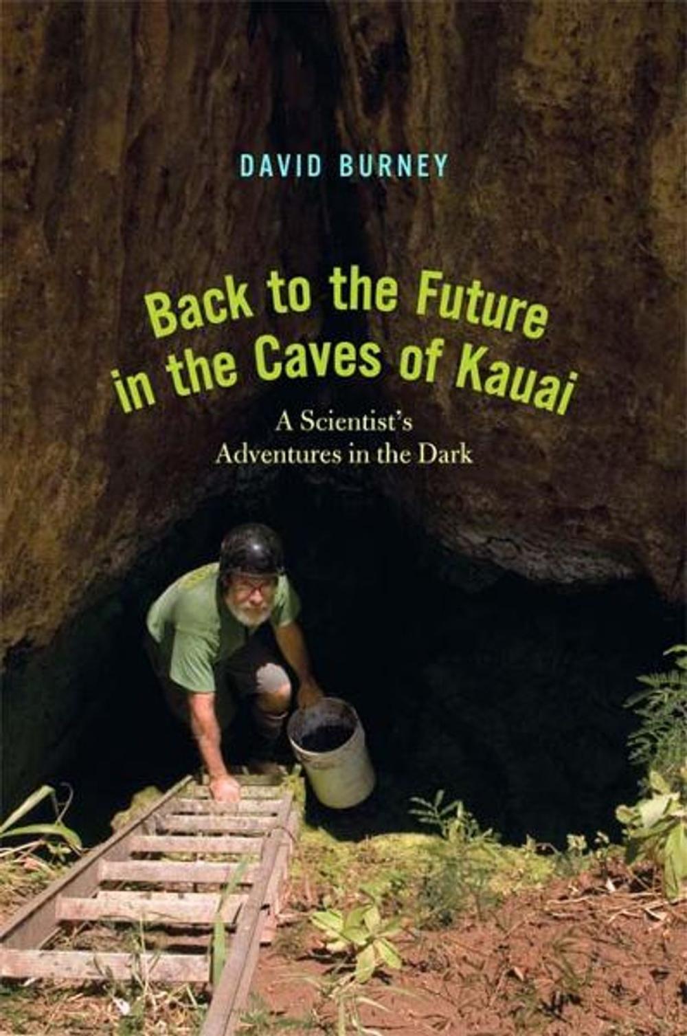 Big bigCover of Back to the Future in the Caves of Kauai: A Scientist's Adventures in the Dark