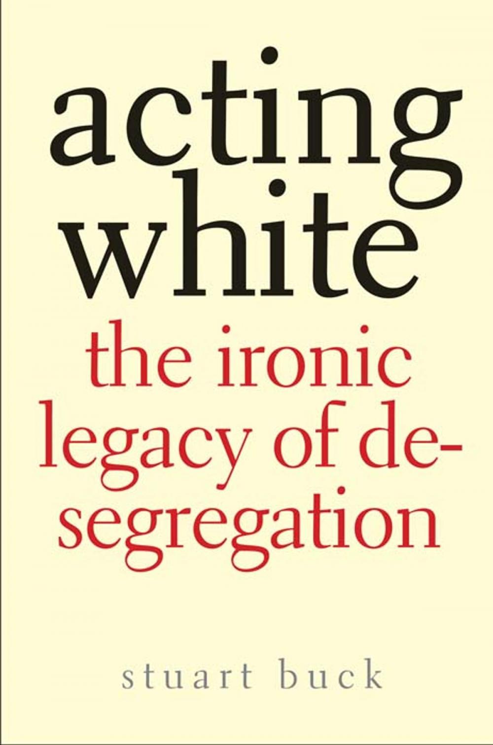 Big bigCover of Acting White: The Ironic Legacy of Desegregation