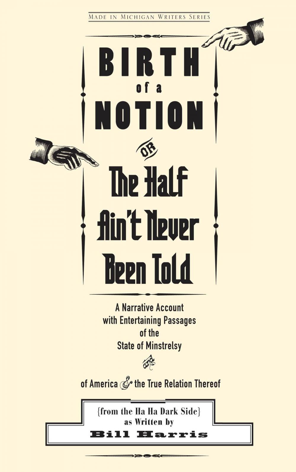 Big bigCover of Birth of a Notion; Or, The Half Ain't Never Been Told: A Narrative Account with Entertaining Passages of the State of Minstrelsy & of America & the True Relation Thereof