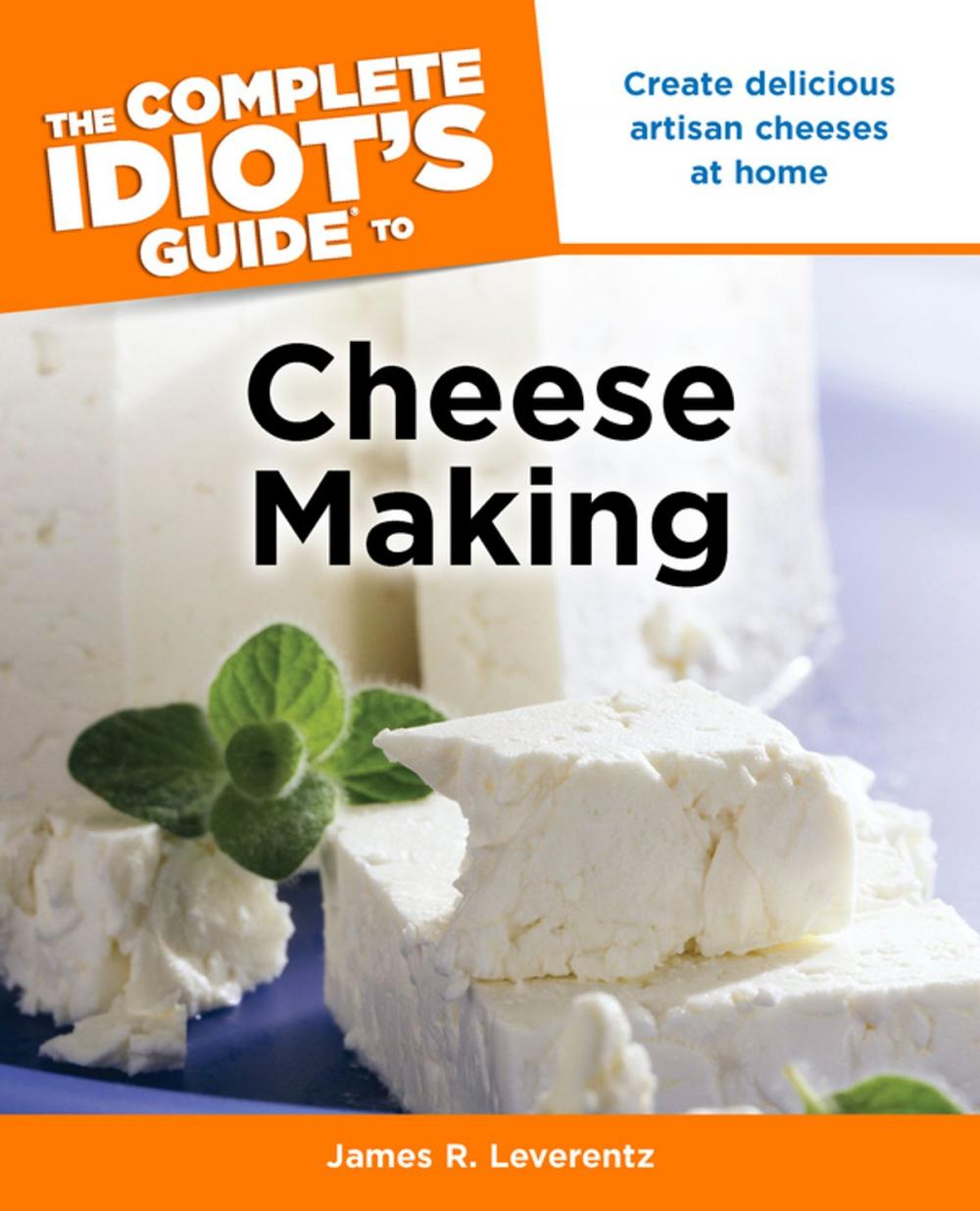 Big bigCover of The Complete Idiot's Guide to Cheese Making