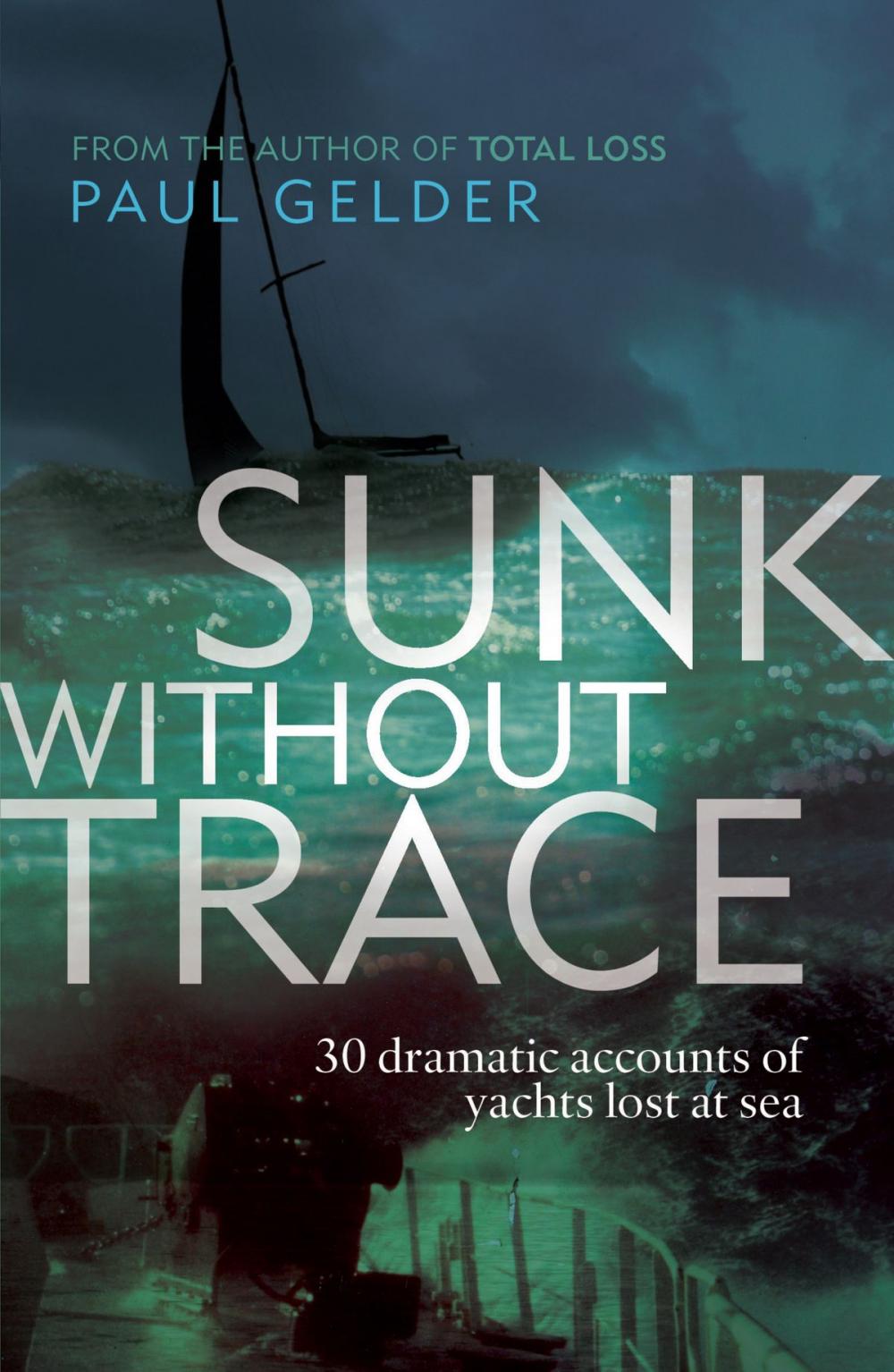 Big bigCover of Sunk Without Trace: 30 dramatic accounts of yachts lost at sea