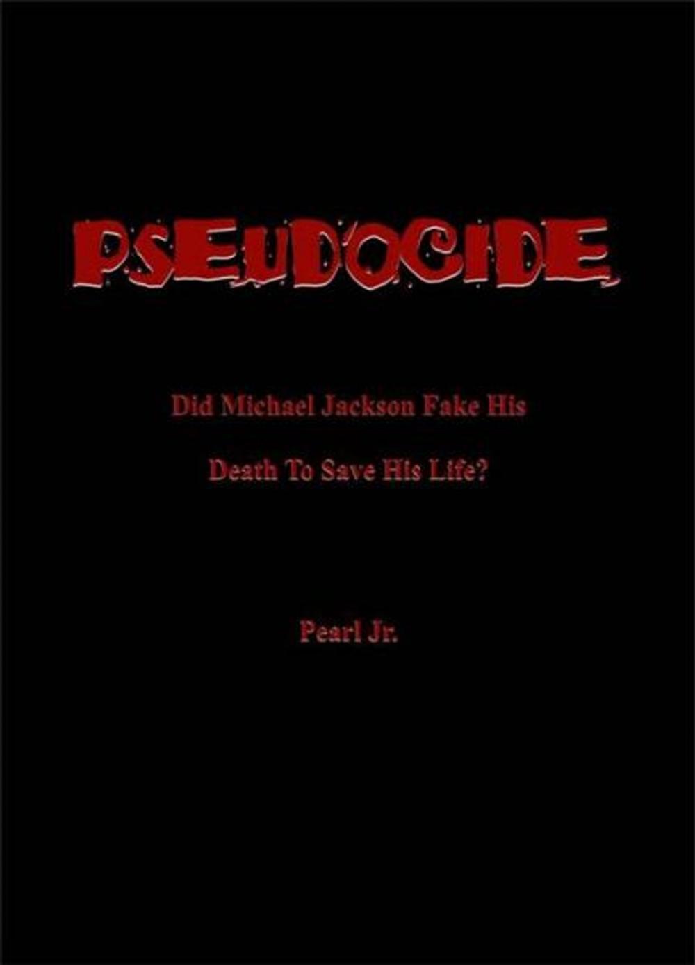 Big bigCover of PSEUDOCIDE Did Michael Jackson Fake His Death To Save His Life?