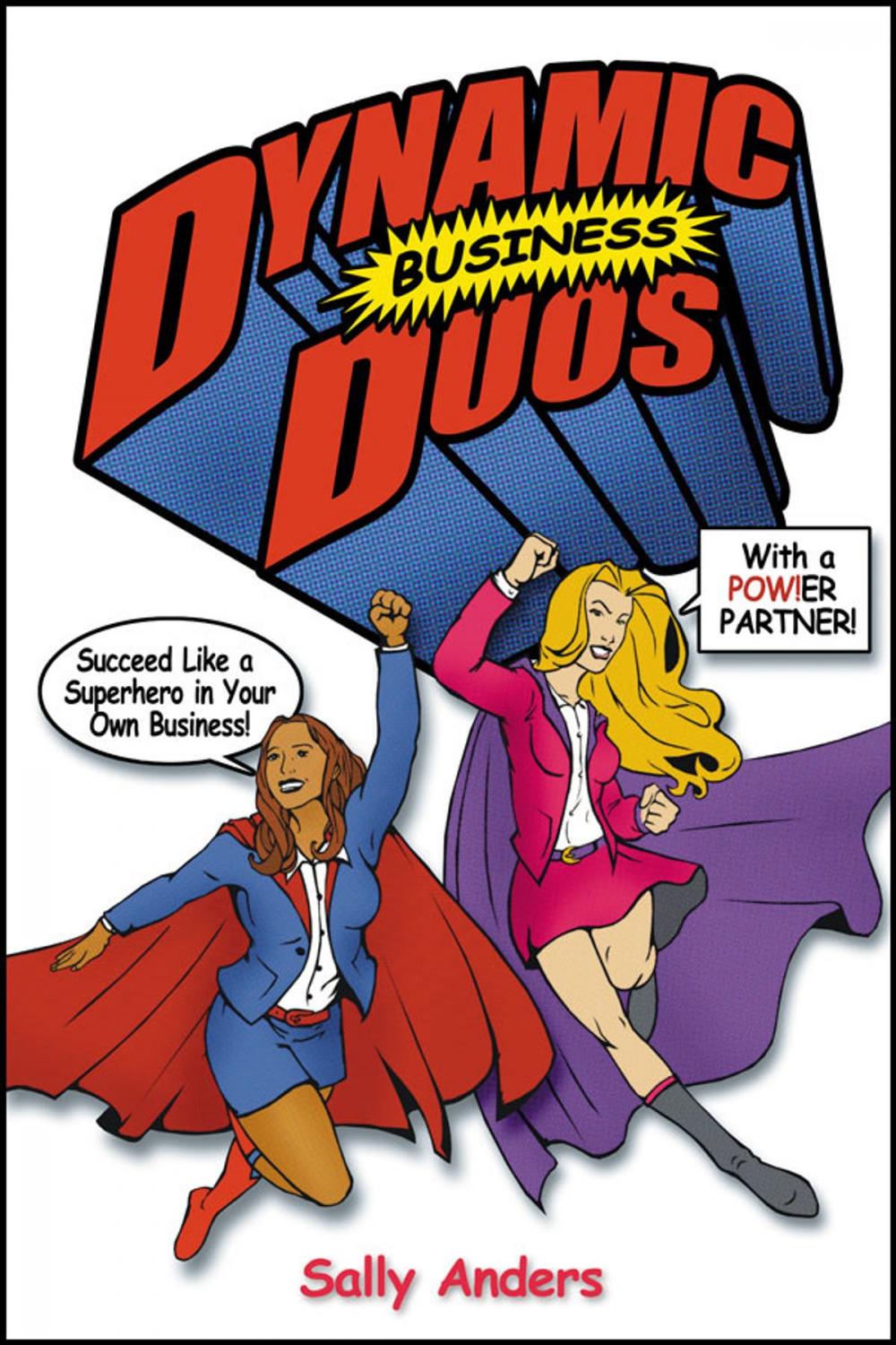 Big bigCover of Dynamic Business Duos: Succeed Like a Superhero in Your Own Business With a Pow!er Partner