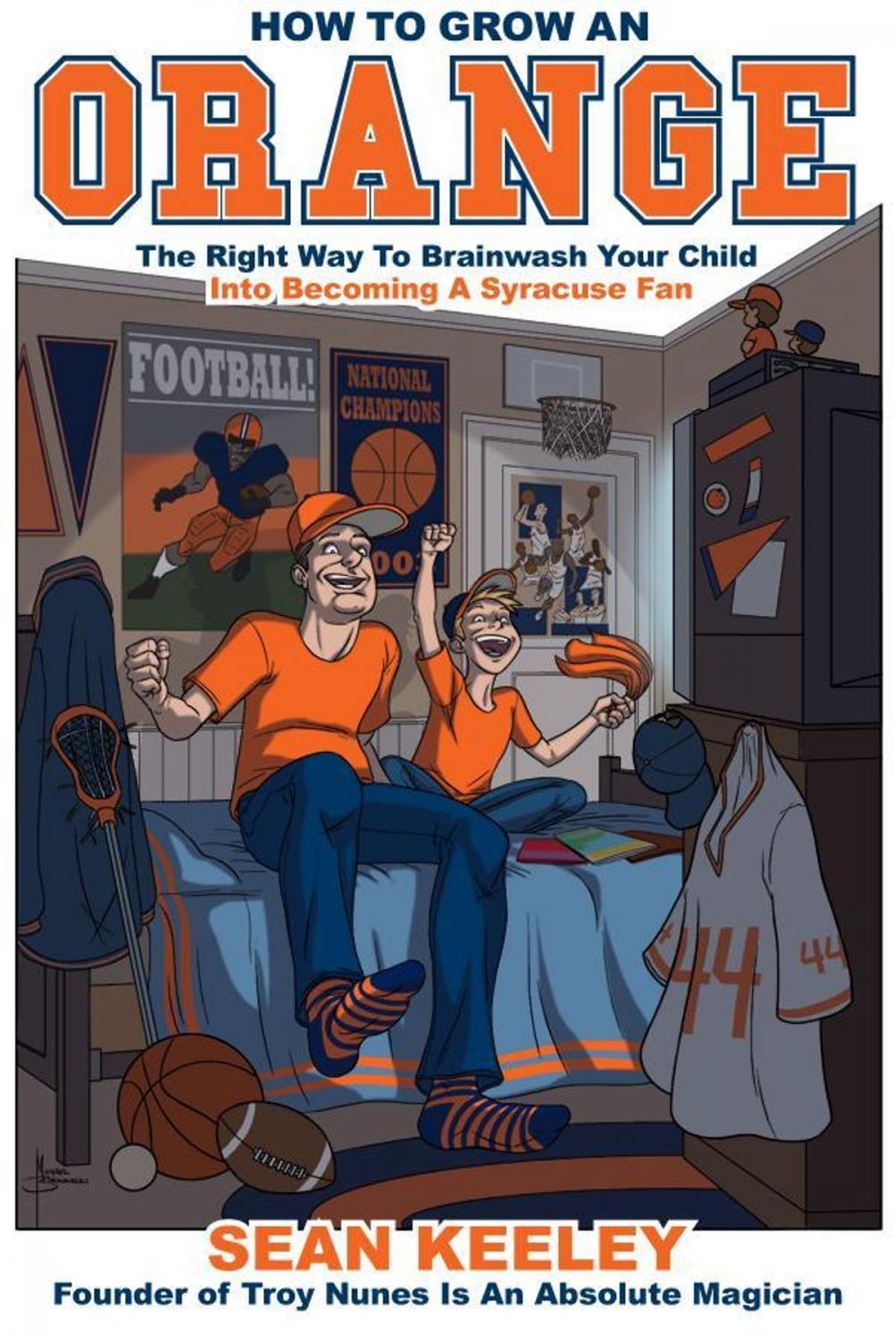 Big bigCover of How To Grow An Orange: The Right Way To Brainwash Your Child Into Becoming A Syracuse Fan