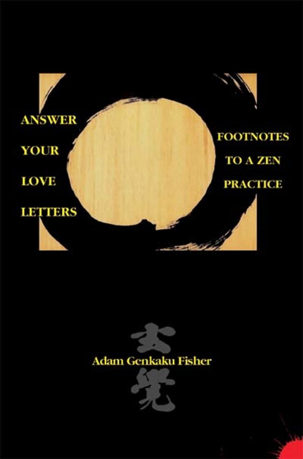 Big bigCover of Answer Your Love Letters: Footnotes to a Zen Practice