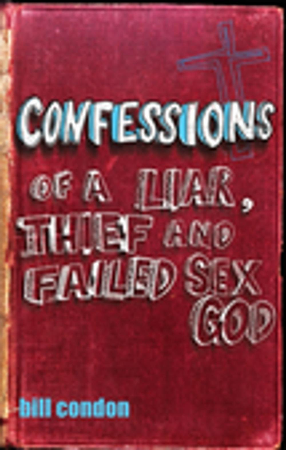 Big bigCover of Confessions Of A Liar, Thief And Failed Sex God