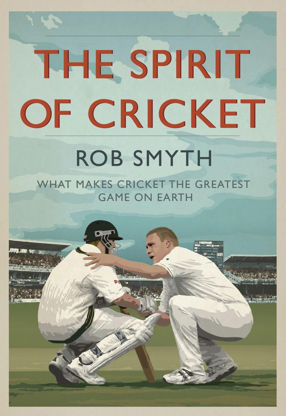 Big bigCover of The Spirit of Cricket: What Makes Cricket the Greatest Game on Earth