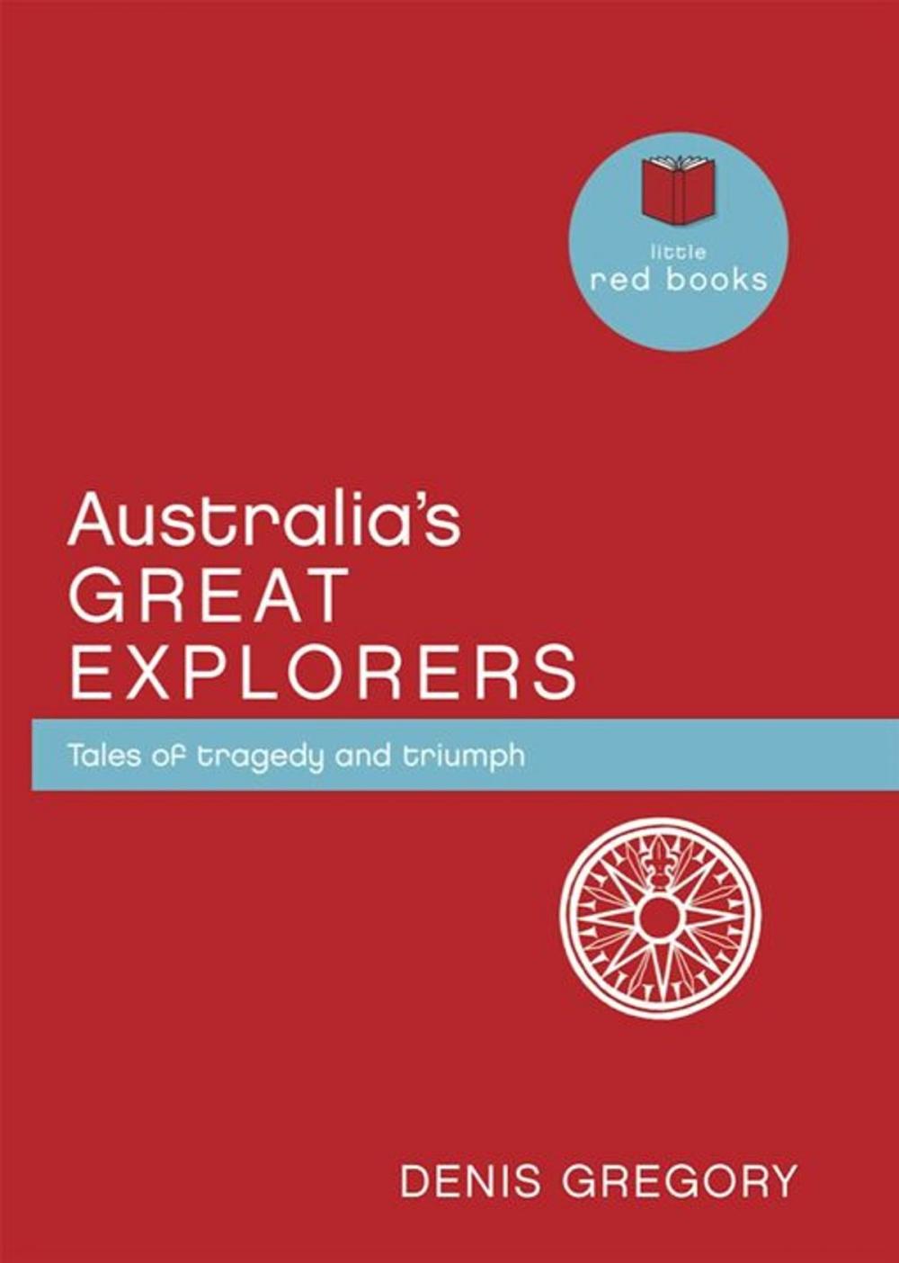 Big bigCover of Australia's Great Explorers: Tales of tragedy and triumph