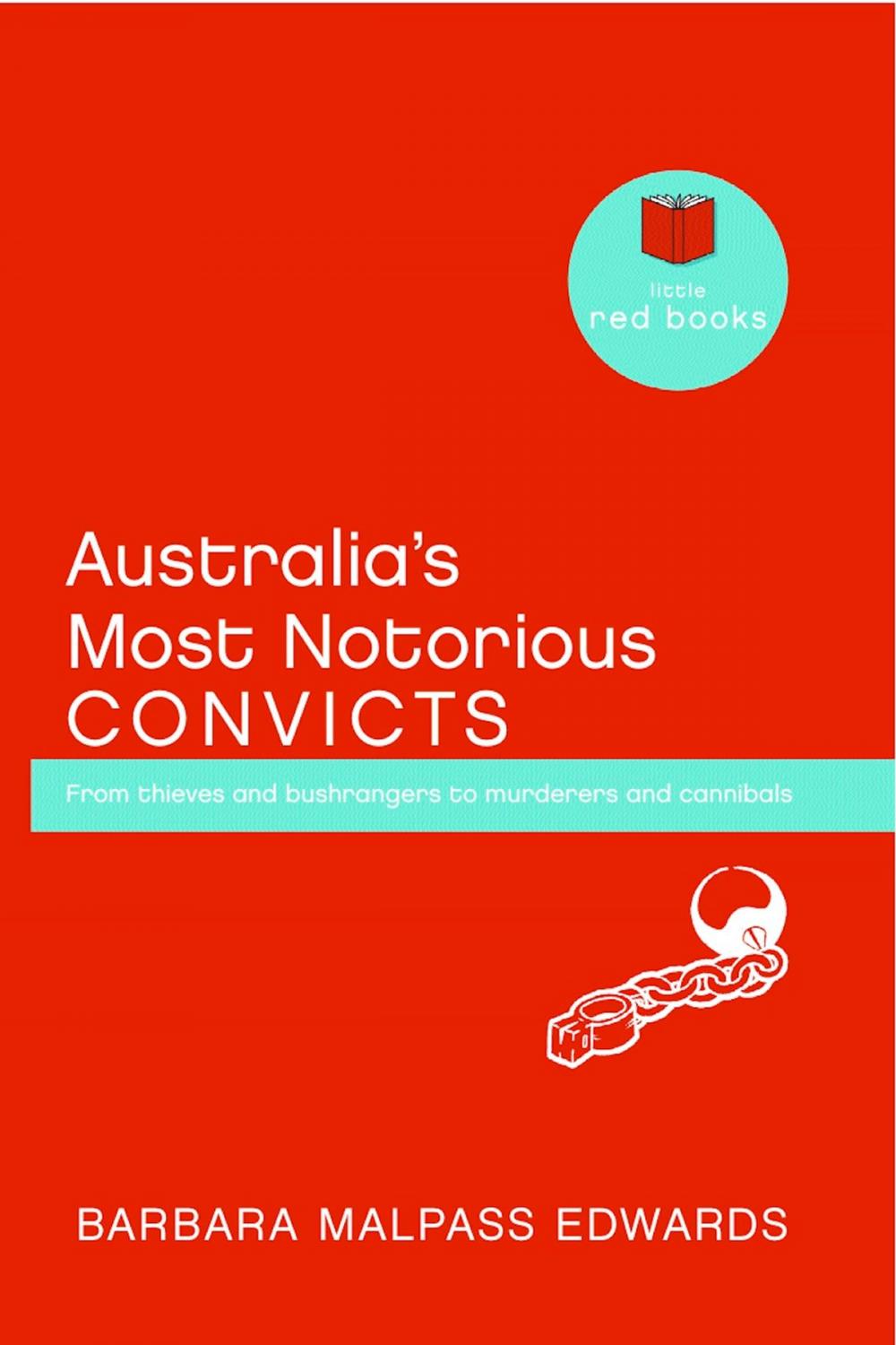 Big bigCover of Australia's Most Notorious Convicts: From thieves and bushrangers to murderers and cannibals