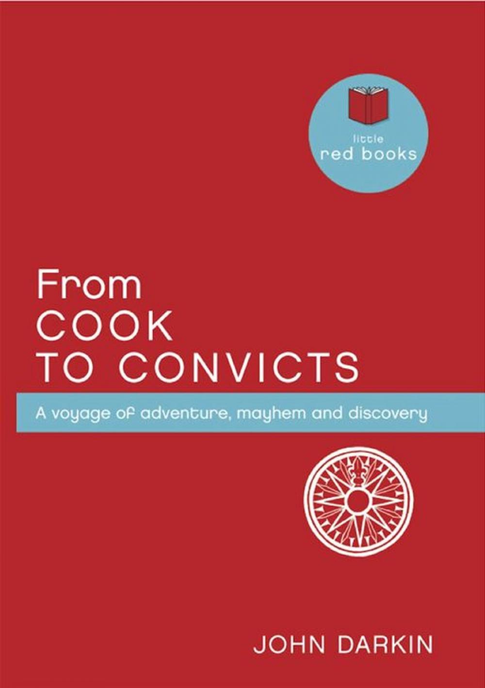 Big bigCover of From Cook to Convicts: A voyage of adventure, mayhem and discovery