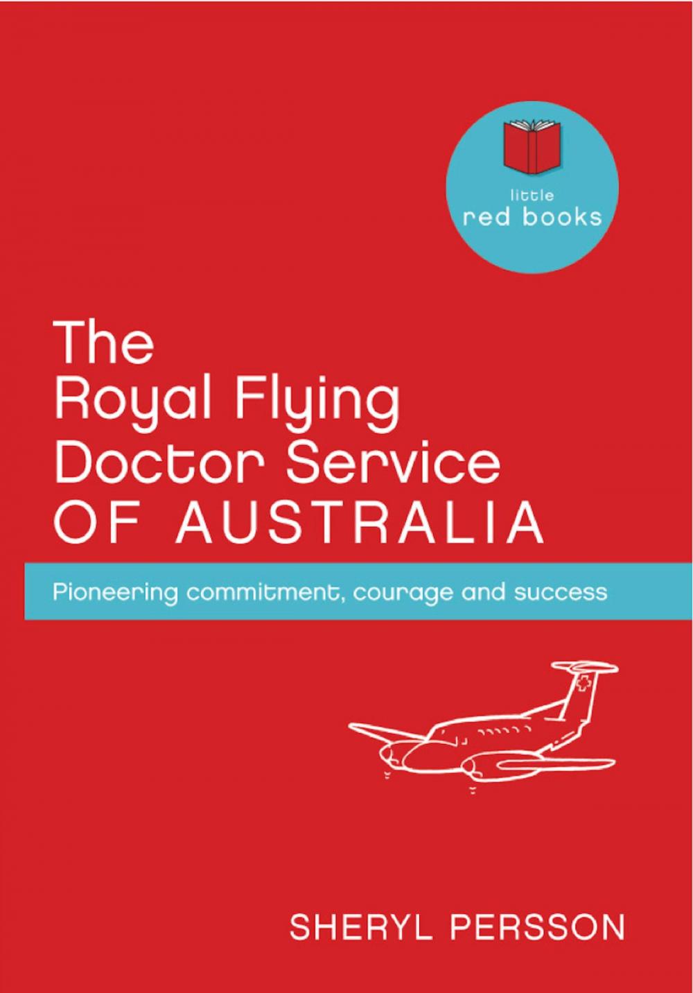 Big bigCover of The Royal Flying Doctor Service of Australia: Pioneering commitment, courage and success