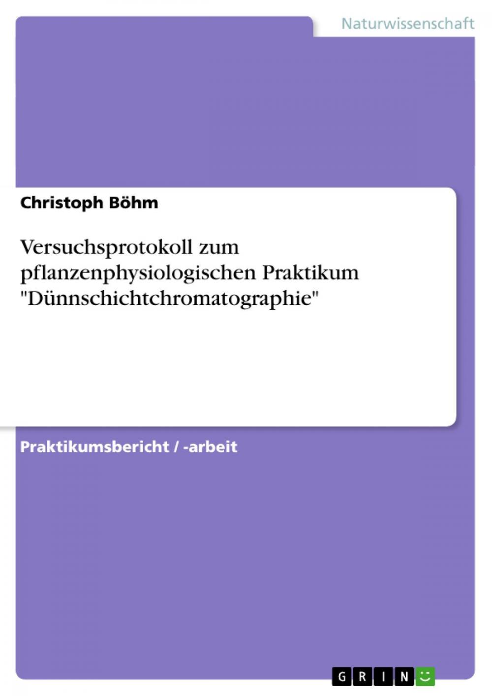 Big bigCover of Versuchsprotokoll zum pflanzenphysiologischen Praktikum 'Dünnschichtchromatographie'