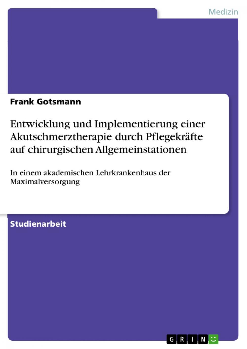 Big bigCover of Entwicklung und Implementierung einer Akutschmerztherapie durch Pflegekräfte auf chirurgischen Allgemeinstationen