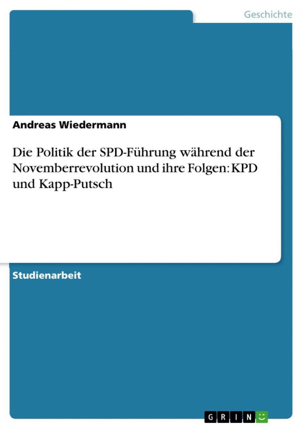 Big bigCover of Die Politik der SPD-Führung während der Novemberrevolution und ihre Folgen: KPD und Kapp-Putsch