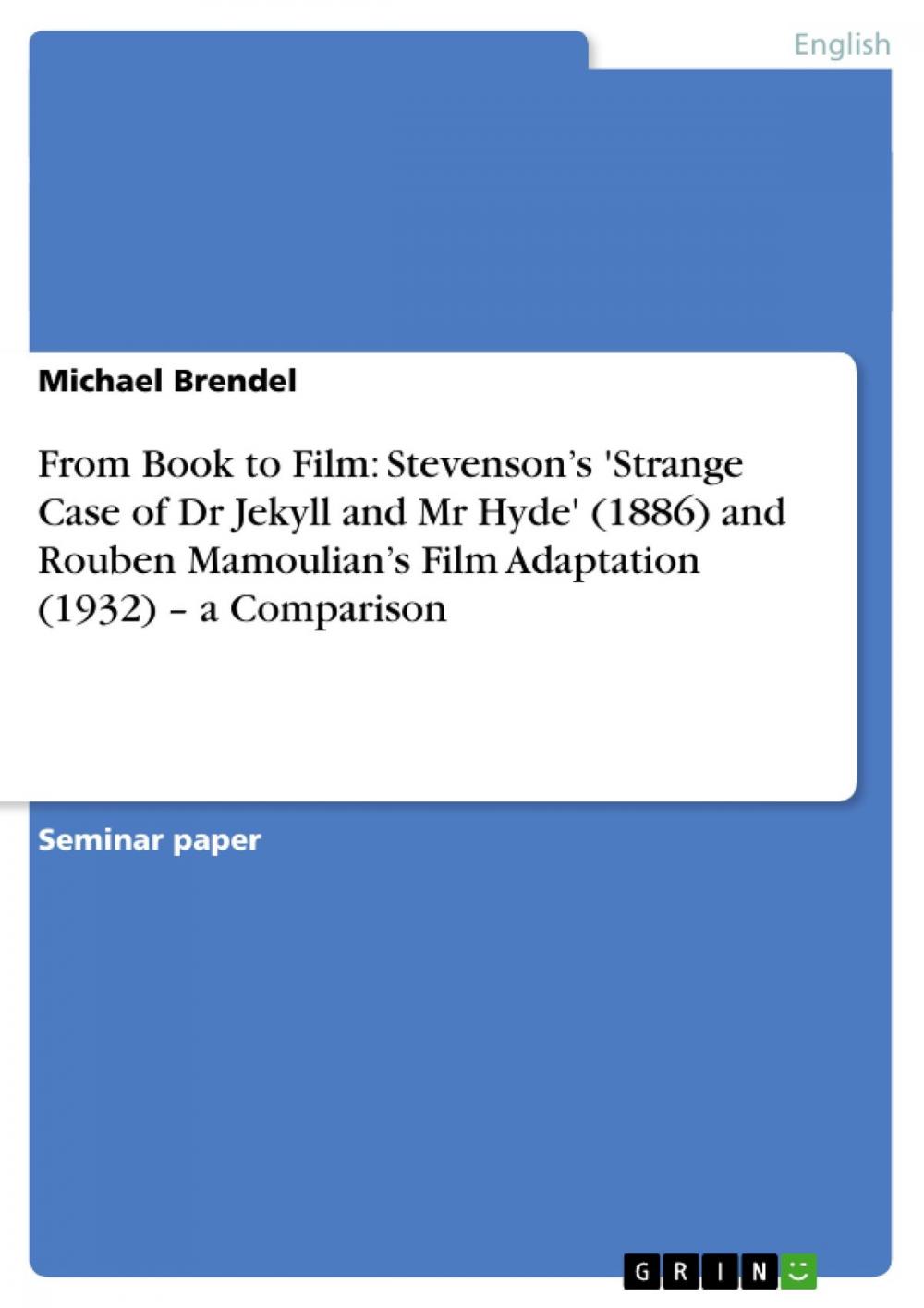 Big bigCover of From Book to Film: Stevenson's 'Strange Case of Dr Jekyll and Mr Hyde' (1886) and Rouben Mamoulian's Film Adaptation (1932) - a Comparison