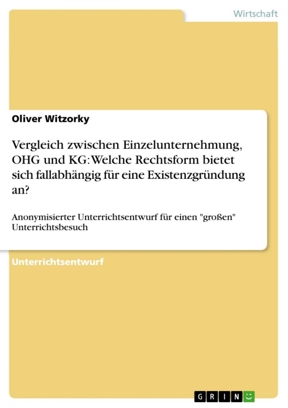 Big bigCover of Vergleich zwischen Einzelunternehmung, OHG und KG: Welche Rechtsform bietet sich fallabhängig für eine Existenzgründung an?