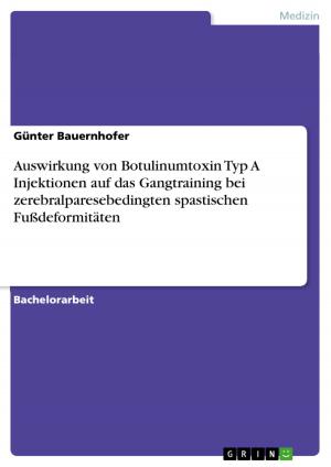Cover of the book Auswirkung von Botulinumtoxin Typ A Injektionen auf das Gangtraining bei zerebralparesebedingten spastischen Fußdeformitäten by Markus Matthes