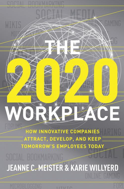 Cover of the book The 2020 Workplace by Karie Willyerd, Jeanne C Meister, HarperCollins e-books