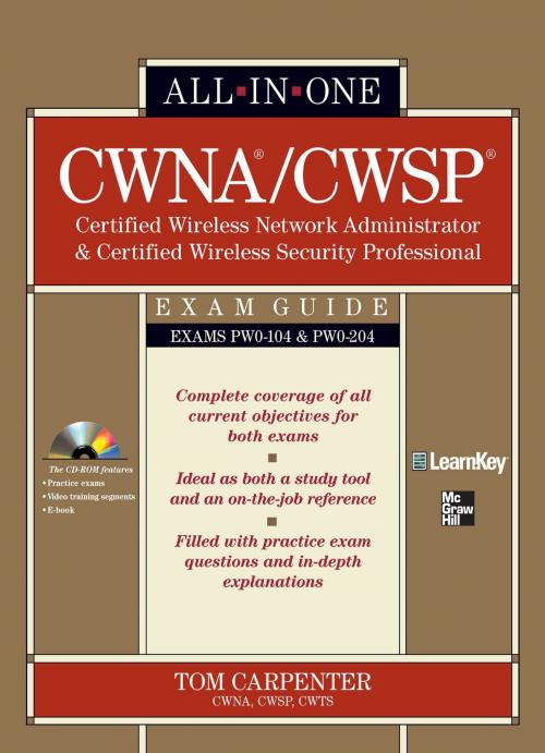 Cover of the book CWNA Certified Wireless Network Administrator & CWSP Certified Wireless Security Professional All-in-One Exam Guide (PW0-104 & PW0-204) by Tom Carpenter, McGraw-Hill Companies,Inc.