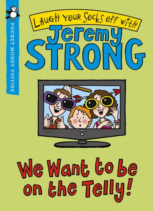 Cover of the book We Want to be On the Telly (Pocket Money Puffin) by Jeremy Strong, Penguin Books Ltd