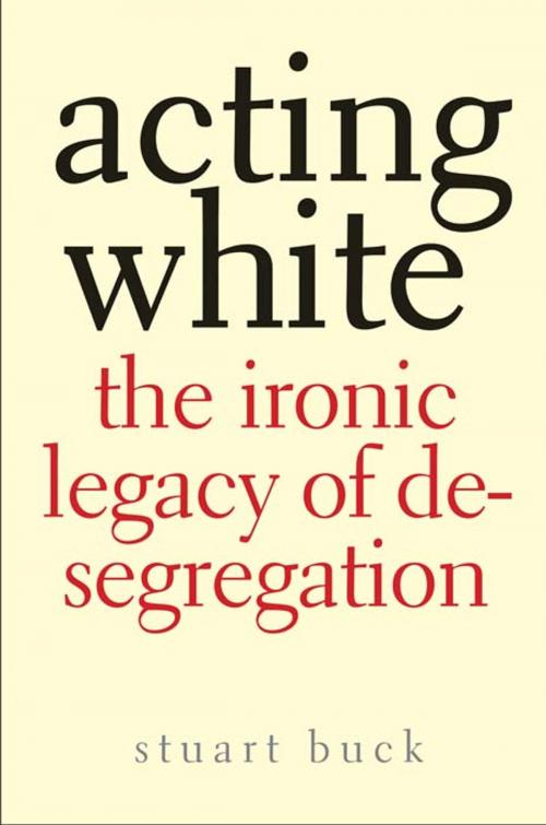 Cover of the book Acting White: The Ironic Legacy of Desegregation by Stuart Buck, Yale University Press