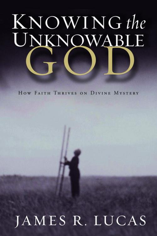 Cover of the book Knowing the Unknowable God by James R. Lucas, The Crown Publishing Group